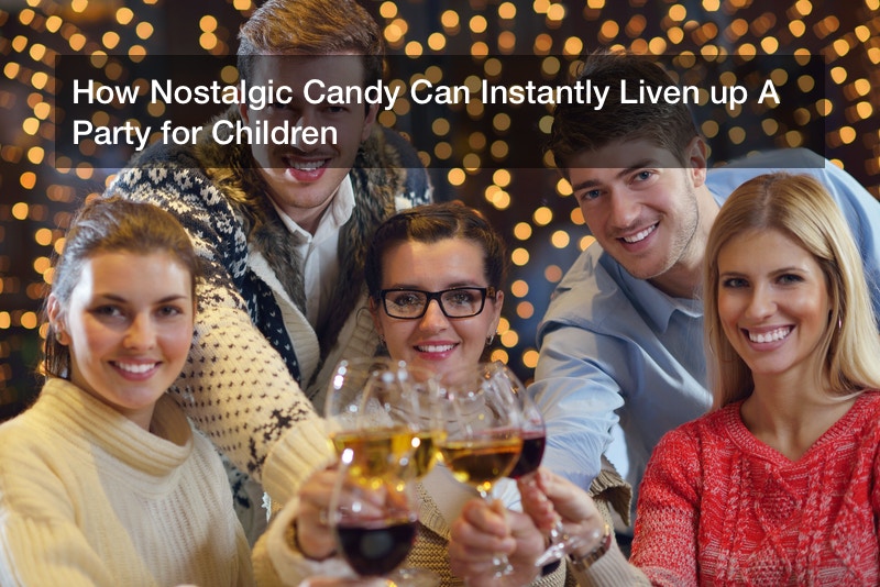 How Nostalgic Candy Can Instantly Liven up A Party for Children
