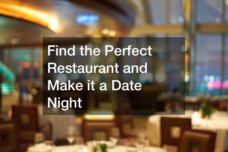 Find the Perfect Restaurant and Make it a Date Night
