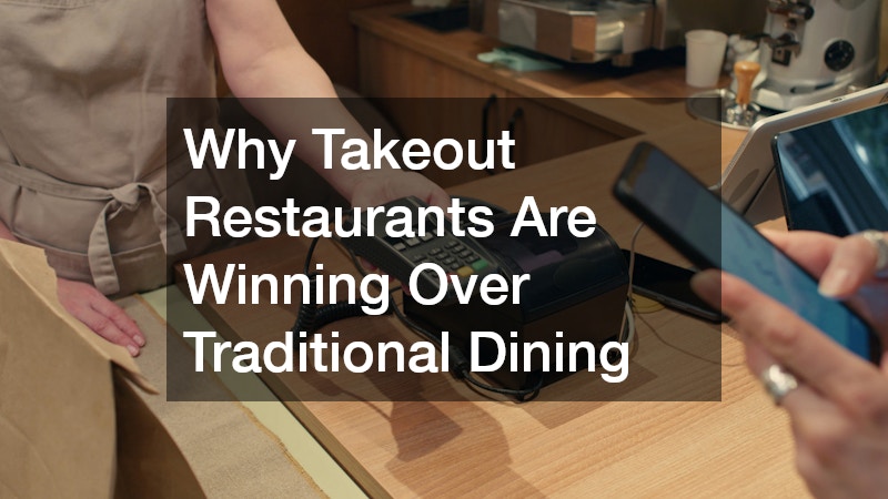 Why Takeout Restaurants Are Winning Over Traditional Dining